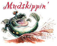 mudskippin'